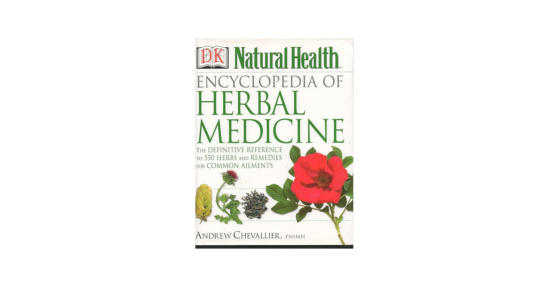 Encyclopedia of Herbal Medicine New Edition: 560 Herbs and Remedies for Common Ailments by Andrew Chevallier